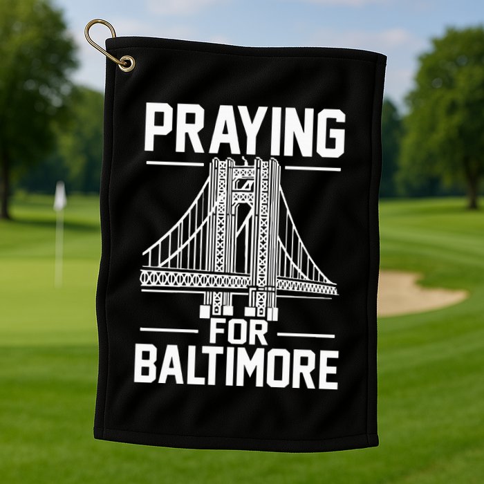 Praying For Baltimore The Baltimore Bridge Collapse Golf Towel