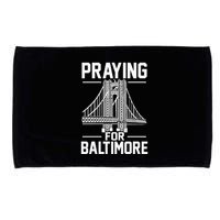 Praying For Baltimore The Baltimore Bridge Collapse Microfiber Hand Towel