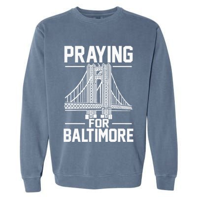 Praying For Baltimore The Baltimore Bridge Collapse Garment-Dyed Sweatshirt
