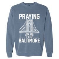 Praying For Baltimore The Baltimore Bridge Collapse Garment-Dyed Sweatshirt