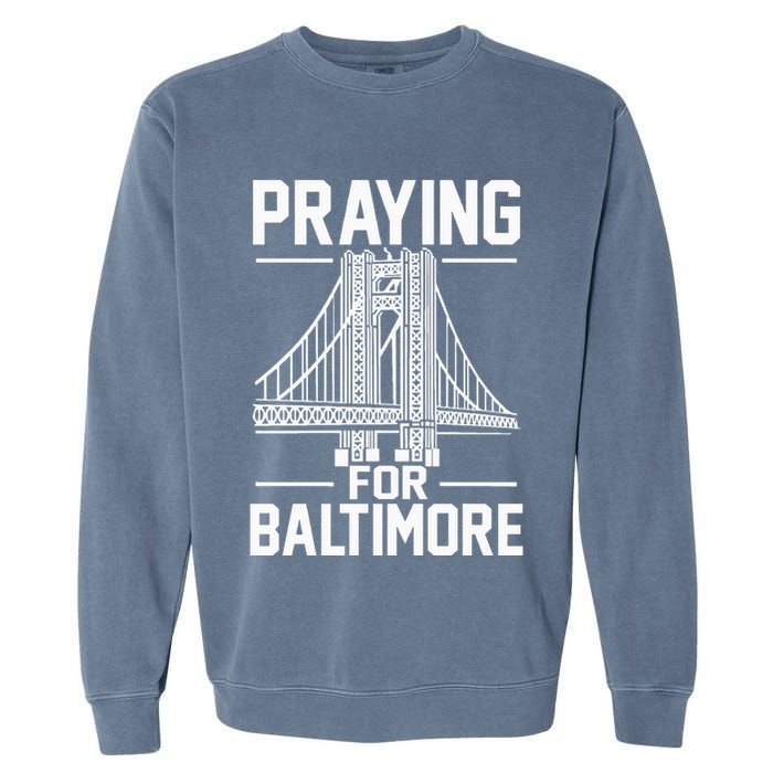 Praying For Baltimore The Baltimore Bridge Collapse Garment-Dyed Sweatshirt