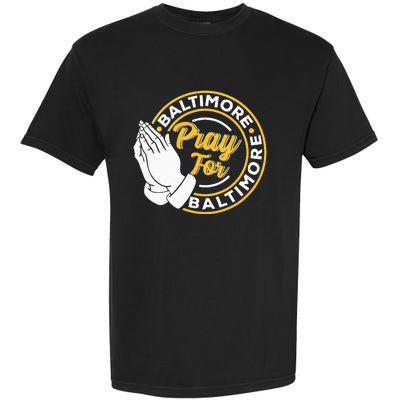 Pray For Baltimore Baltimore Strong Praying For Baltimore Garment-Dyed Heavyweight T-Shirt