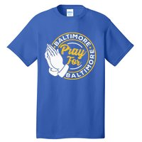 Pray For Baltimore Baltimore Strong Praying For Baltimore Tall T-Shirt