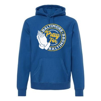 Pray For Baltimore Baltimore Strong Praying For Baltimore Premium Hoodie