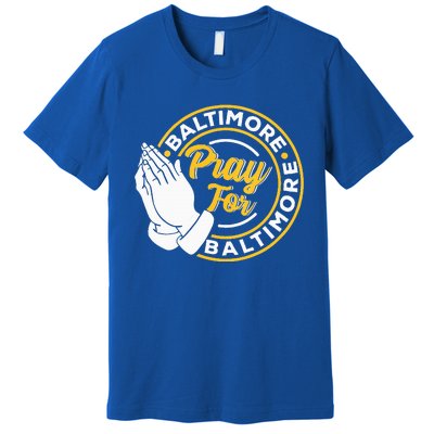 Pray For Baltimore Baltimore Strong Praying For Baltimore Premium T-Shirt