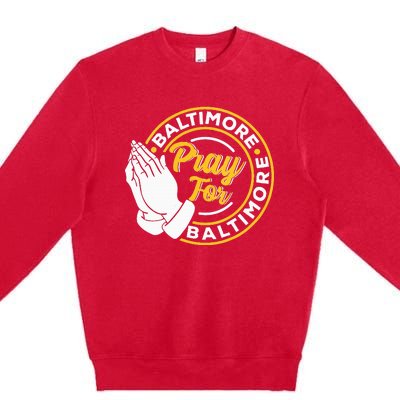 Pray For Baltimore Baltimore Strong Praying For Baltimore Premium Crewneck Sweatshirt