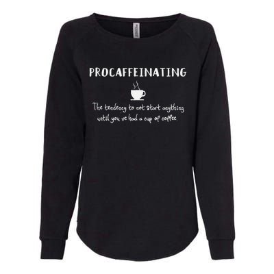 Procaffeinating Funny Coffee Addict Joke Caffeine Lover Gag Womens California Wash Sweatshirt