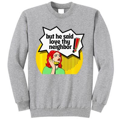 Pride Funny Christian Love Thy Neighbor Tall Sweatshirt