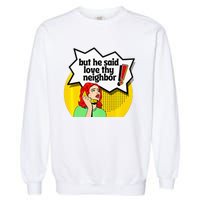 Pride Funny Christian Love Thy Neighbor Garment-Dyed Sweatshirt