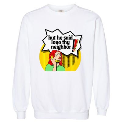 Pride Funny Christian Love Thy Neighbor Garment-Dyed Sweatshirt