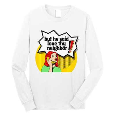 Pride Funny Christian Love Thy Neighbor Long Sleeve Shirt