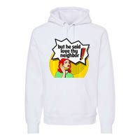 Pride Funny Christian Love Thy Neighbor Premium Hoodie