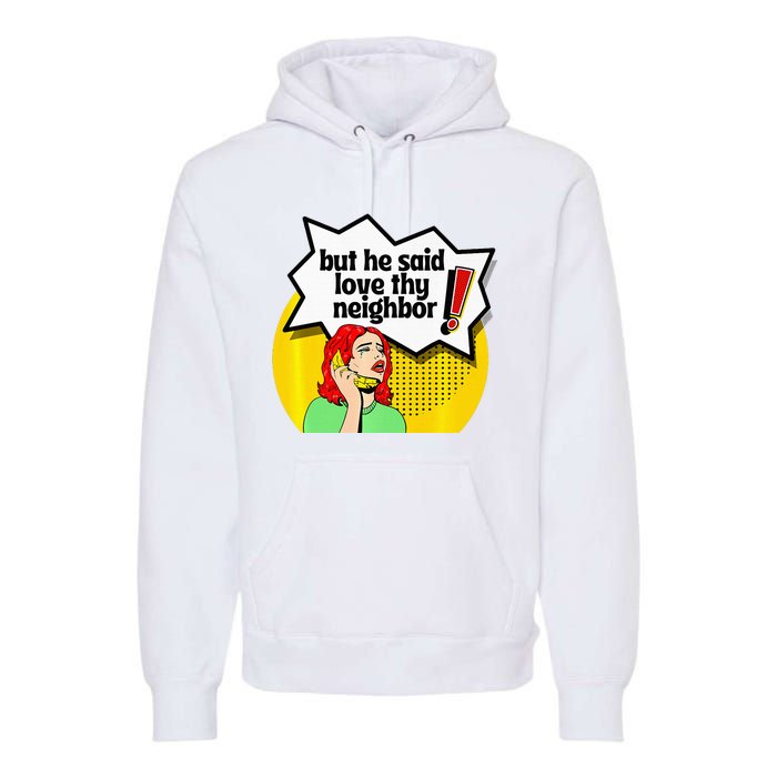 Pride Funny Christian Love Thy Neighbor Premium Hoodie