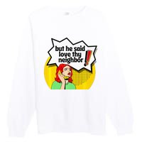 Pride Funny Christian Love Thy Neighbor Premium Crewneck Sweatshirt