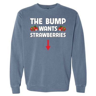 Pregnant Food Cravings The Bump Wants Strawberries Mom Gift Garment-Dyed Sweatshirt