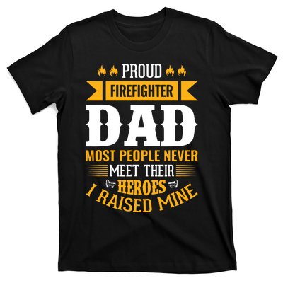 Proud Firefighter Dad Most People Never Meet Their Heroes T-Shirt