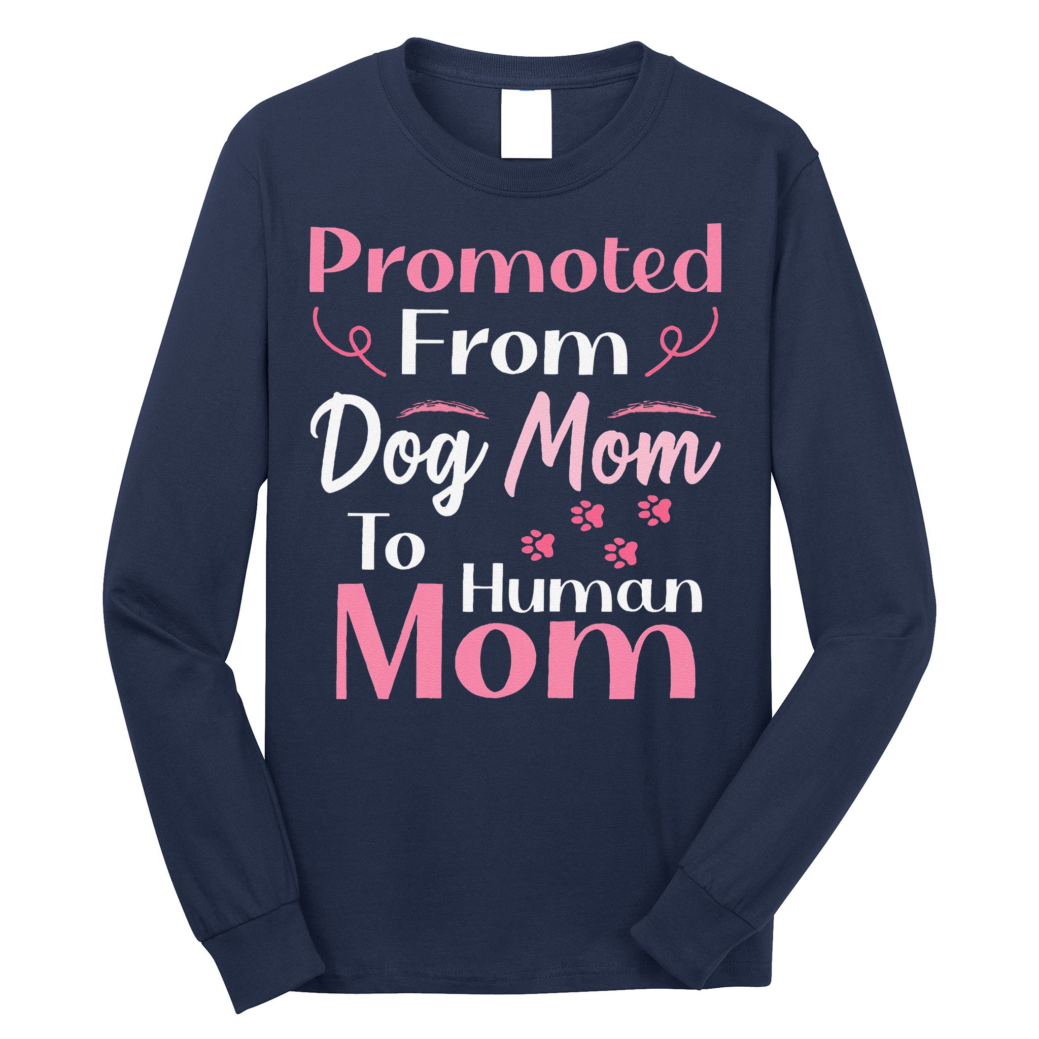 Promoted From Dog Mom To Human Mom MotherS Day Long Sleeve Shirt