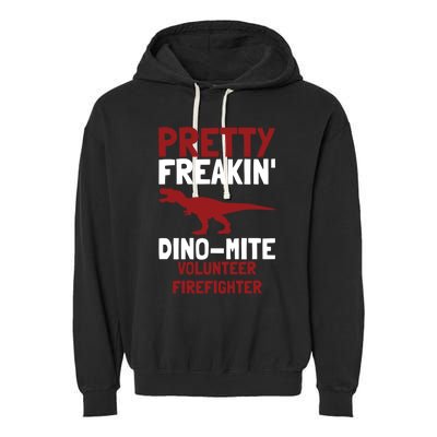 Pretty Freakin Dinomite Volunteer Firefighter Funny Gift Garment-Dyed Fleece Hoodie