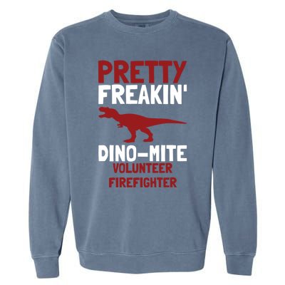 Pretty Freakin Dinomite Volunteer Firefighter Funny Gift Garment-Dyed Sweatshirt