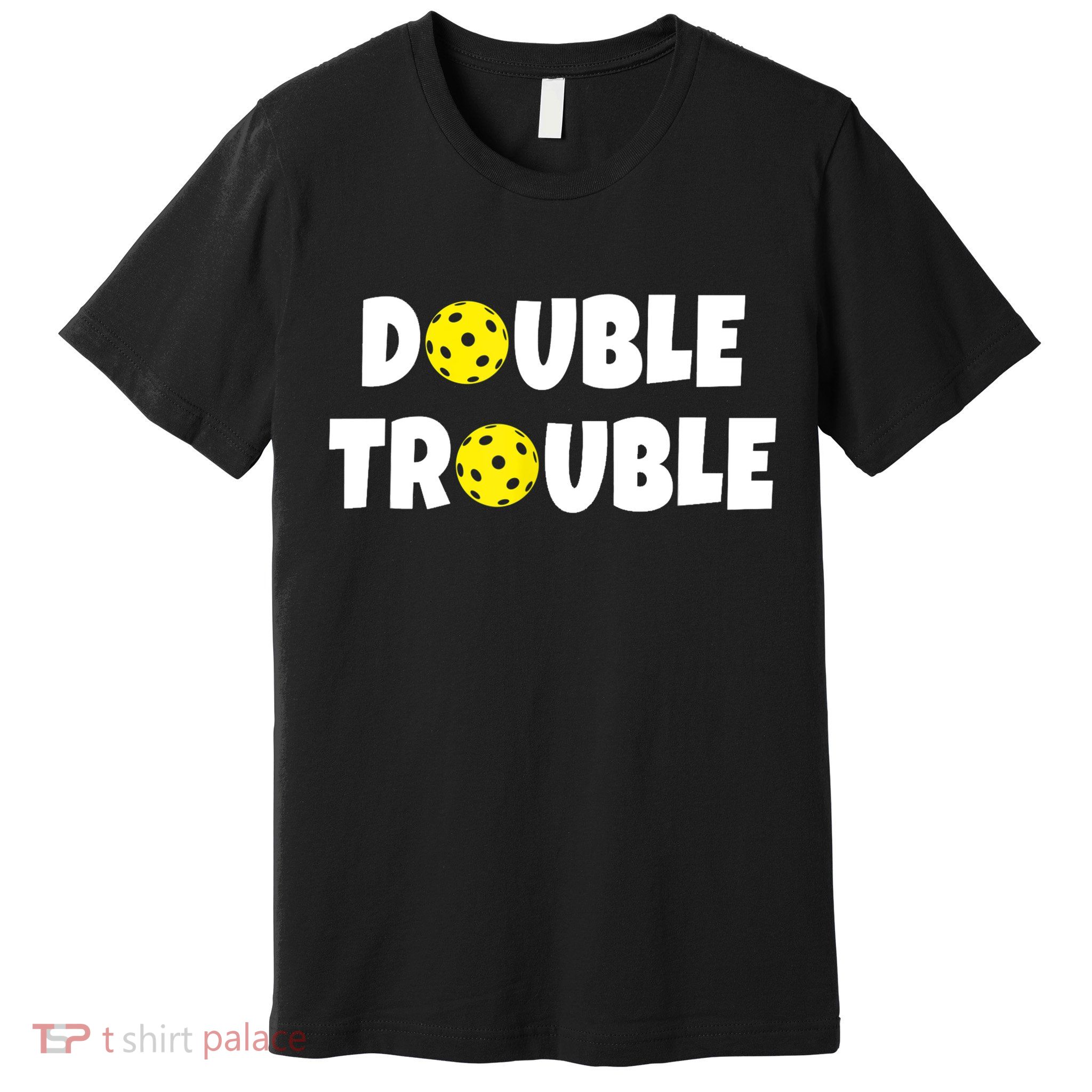 Pickleball Funny Double Trouble Team TShirt Premium T-Shirt