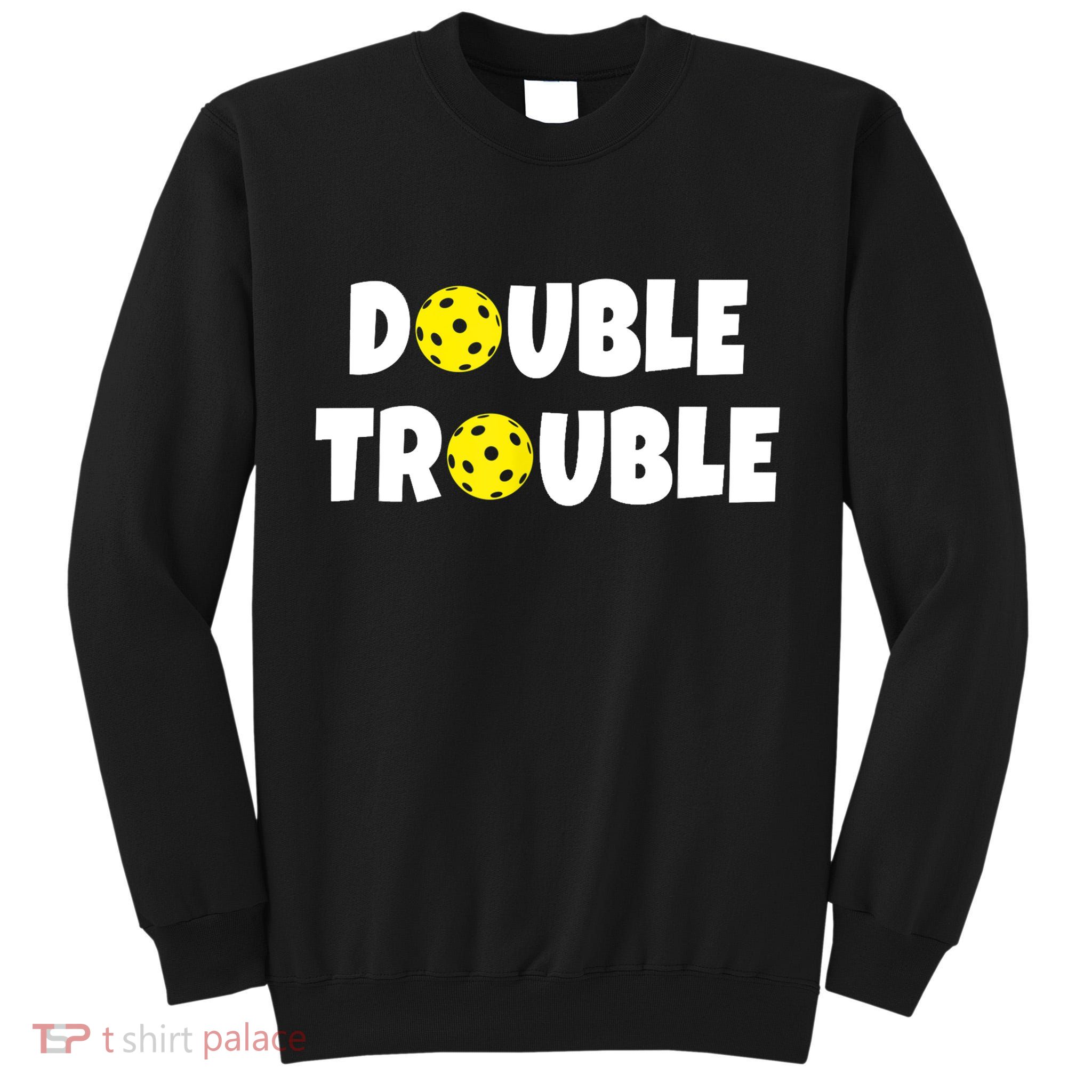 Pickleball Funny Double Trouble Team TShirt Tall Sweatshirt