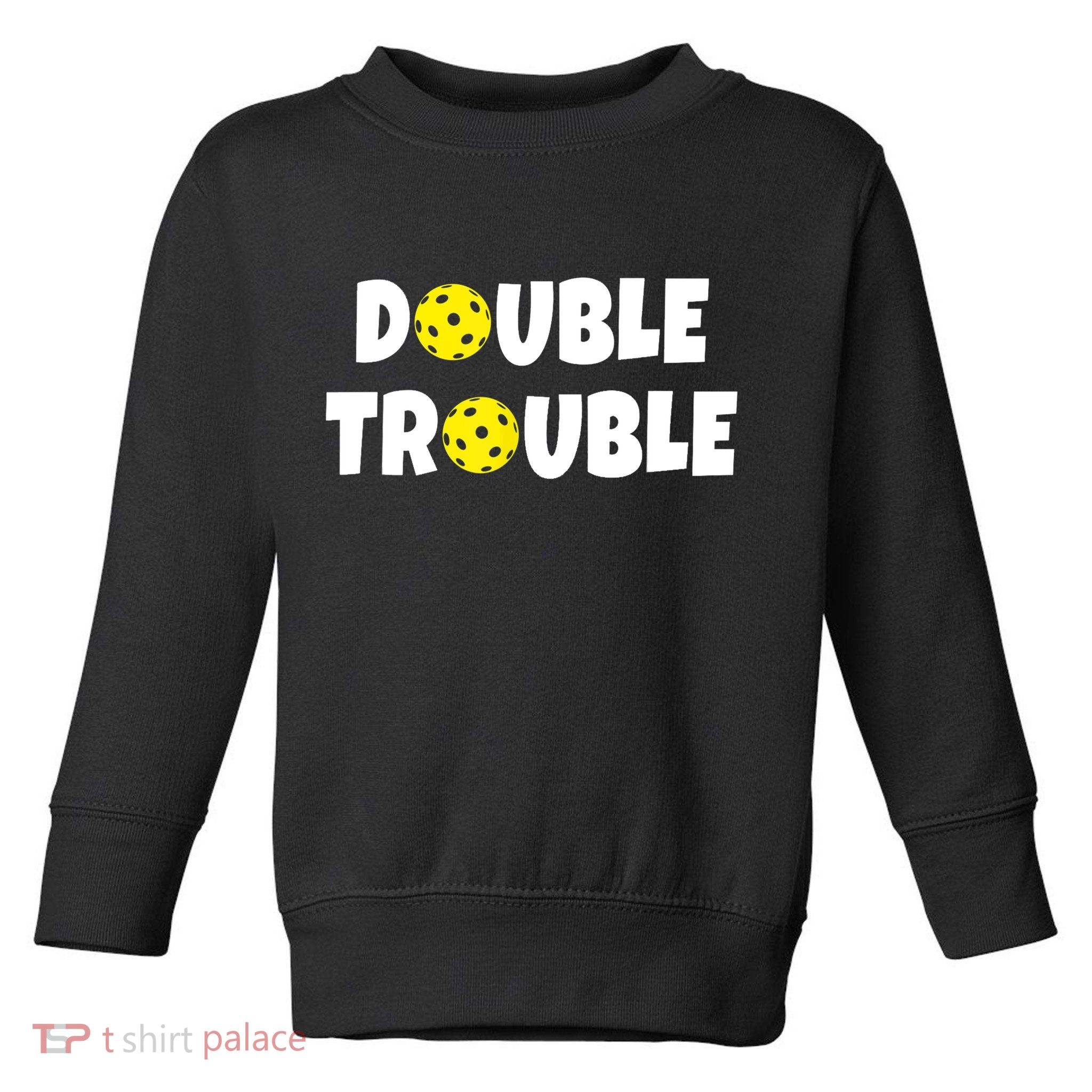 Pickleball Funny Double Trouble Team TShirt Toddler Sweatshirt