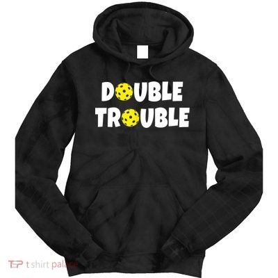 Pickleball Funny Double Trouble Team TShirt Tie Dye Hoodie