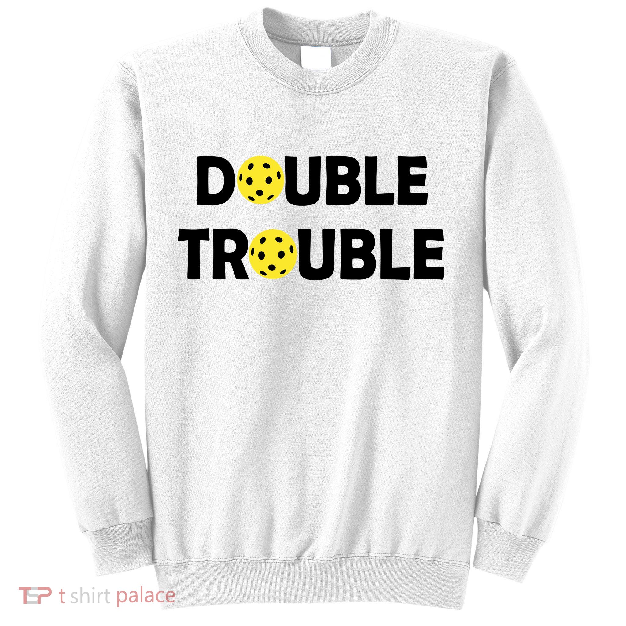 Pickleball Funny Double Trouble Team Sweatshirt