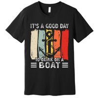 Pontoon Funny Drinking ItS A Good Day To Drink On A Boat Premium T-Shirt