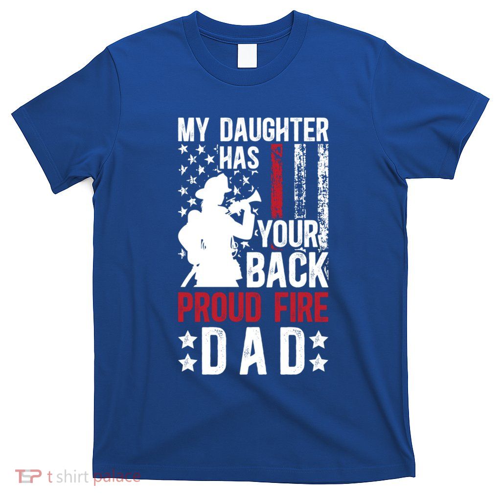 Proud Fire Dad Firefighter Dad Fire Dad Fire Father Cool Gift T-Shirt