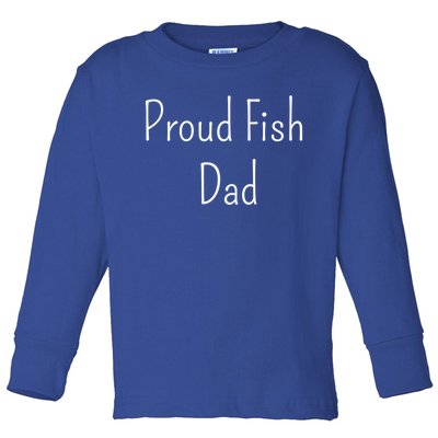 Proud Fish Dad Meaningful Gift Toddler Long Sleeve Shirt