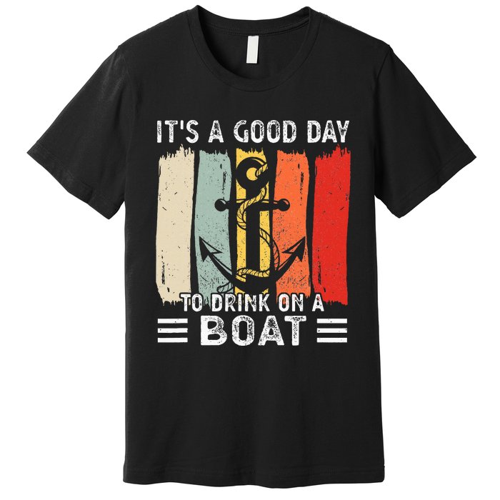 Pontoon Funny Drinking ItS A Good Day To Drink On A Boat Premium T-Shirt