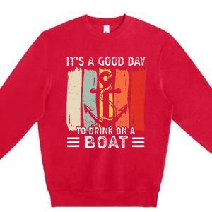 Pontoon Funny Drinking ItS A Good Day To Drink On A Boat Premium Crewneck Sweatshirt