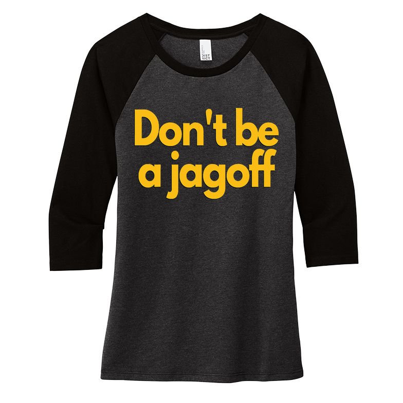 Pittsburgh Funny DonT Be A Jagoff Pennsylvania Home Women's Tri-Blend 3/4-Sleeve Raglan Shirt