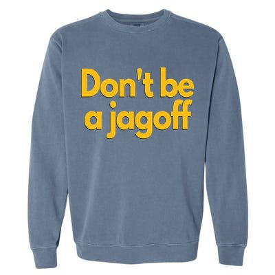 Pittsburgh Funny DonT Be A Jagoff Pennsylvania Home Garment-Dyed Sweatshirt