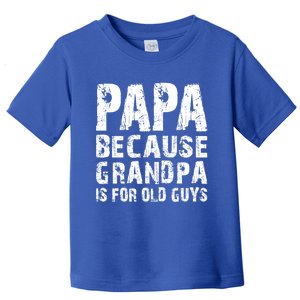 Papa Fathers Day Funny Gift Grandpa Sarcastic Humor Top Gift Toddler T-Shirt