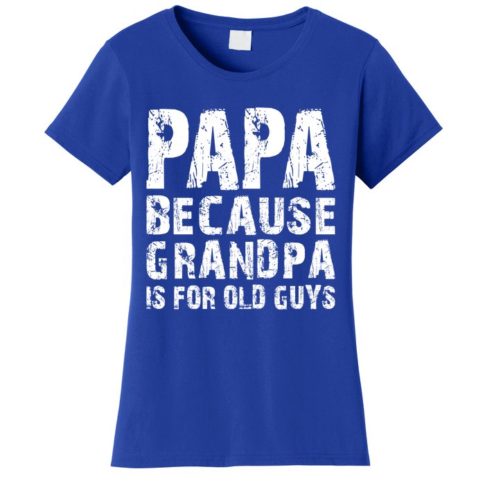 Papa Fathers Day Funny Gift Grandpa Sarcastic Humor Top Gift Women's T-Shirt