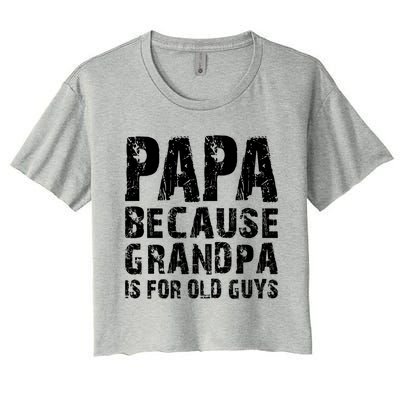 Papa Fathers Day Funny Gift Grandpa Sarcastic Humor Top Gift Women's Crop Top Tee