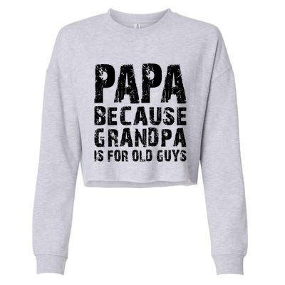 Papa Fathers Day Funny Gift Grandpa Sarcastic Humor Top Gift Cropped Pullover Crew