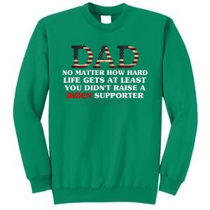 Political Fathers Day No Matter How Hard Life Gets Sweatshirt