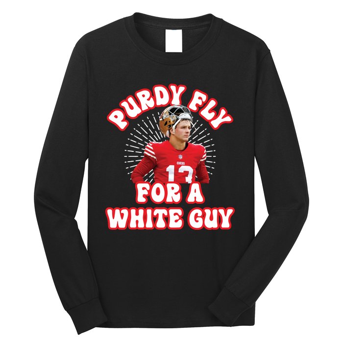 Purdy Fly For A White Guy Funny San Francisco Football Long Sleeve Shirt