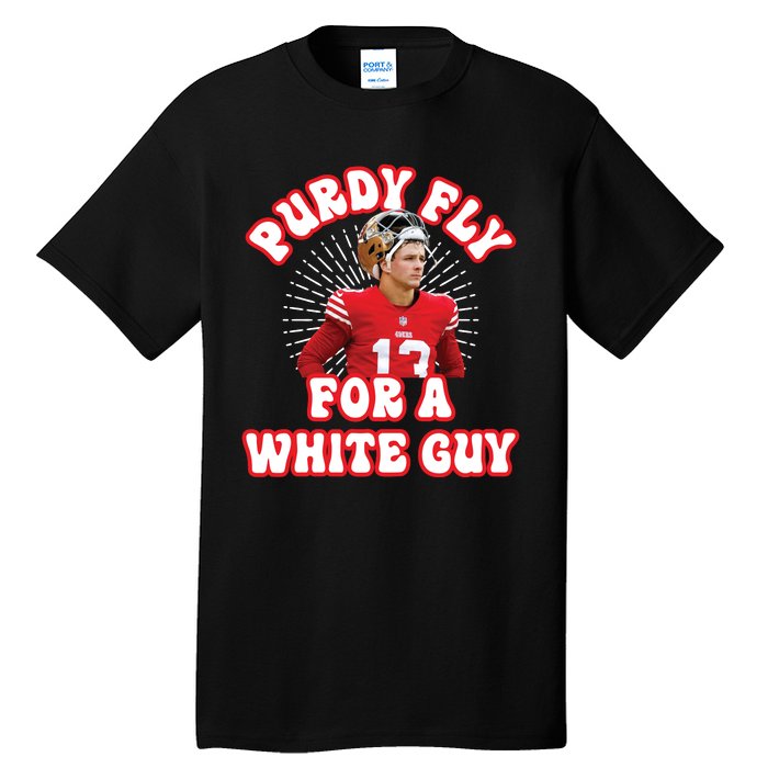 Purdy Fly For A White Guy Funny San Francisco Football Tall T-Shirt