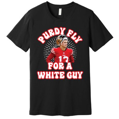 Purdy Fly For A White Guy Funny San Francisco Football Premium T-Shirt