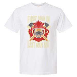 Proud Firefighter First In Last Out Fire Gift Garment-Dyed Heavyweight T-Shirt