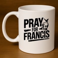 Pray For Francis: Inspirational Pope Francis 11oz C Handle Ceramic Mug