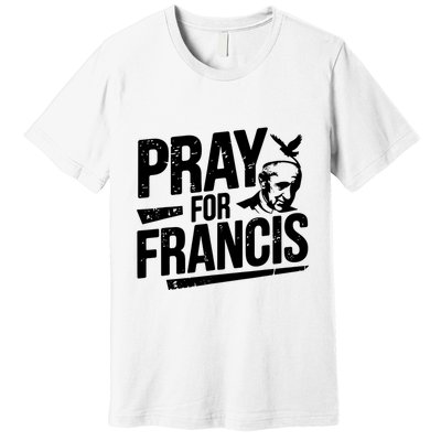 Pray For Francis: Inspirational Pope Francis Premium T-Shirt