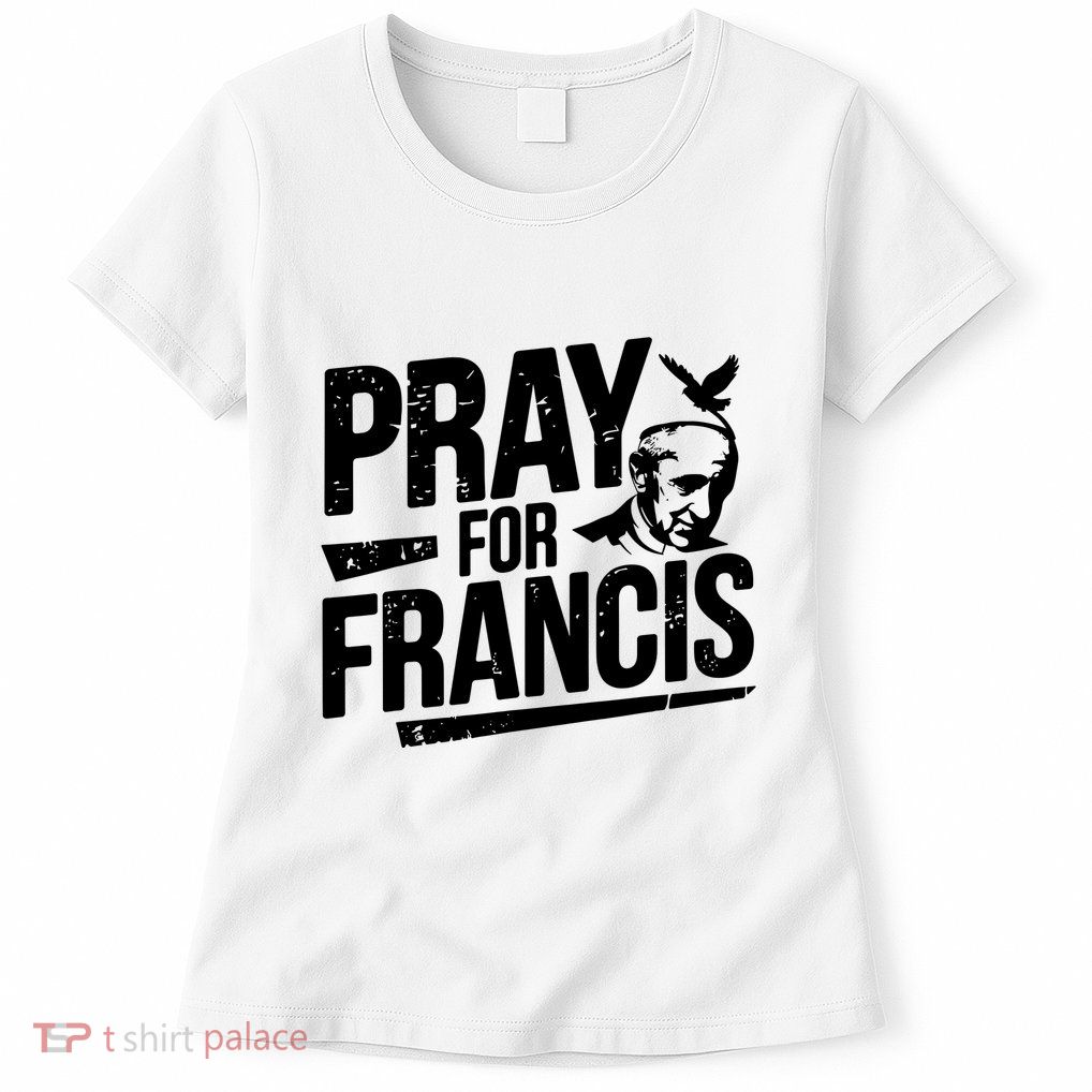 Pray For Francis: Inspirational Pope Francis Womens T-Shirt