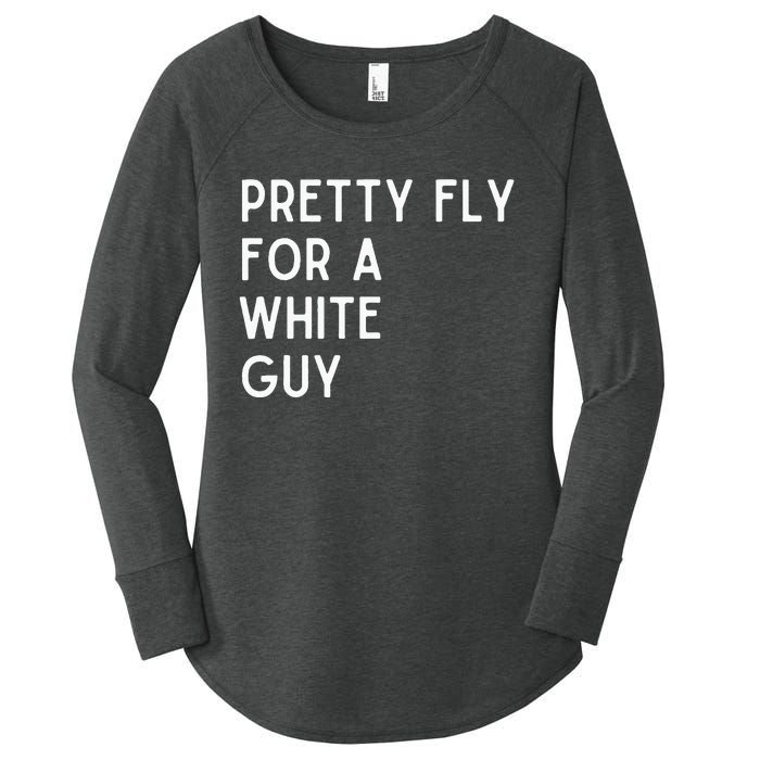 Pretty Fly For A White Guy Funny Saying Women's Perfect Tri Tunic Long Sleeve Shirt