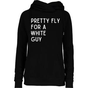 Pretty Fly For A White Guy Funny Saying Womens Funnel Neck Pullover Hood