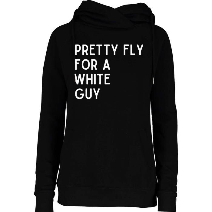 Pretty Fly For A White Guy Funny Saying Womens Funnel Neck Pullover Hood